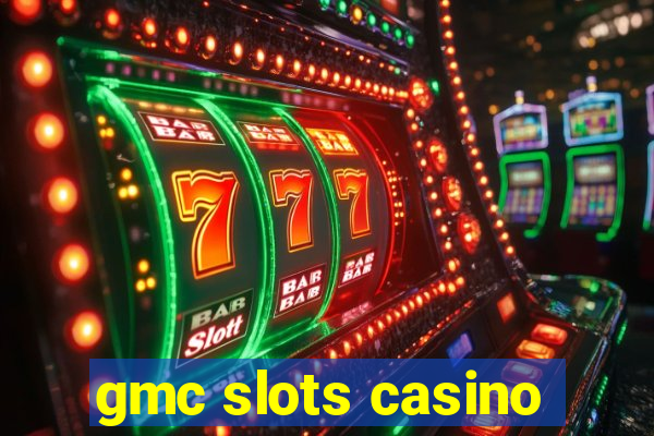 gmc slots casino