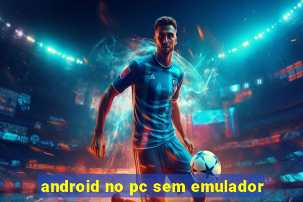 android no pc sem emulador