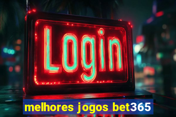 melhores jogos bet365