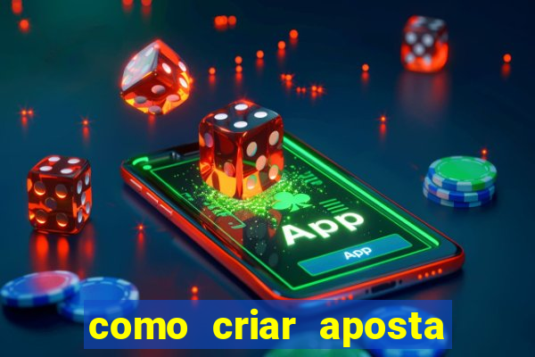 como criar aposta na bet 365