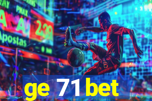 ge 71 bet