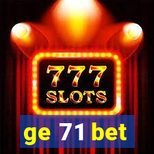 ge 71 bet