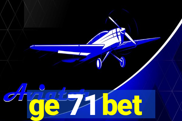 ge 71 bet