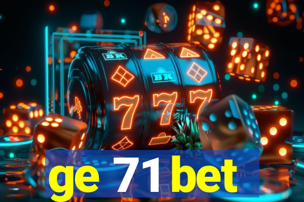 ge 71 bet