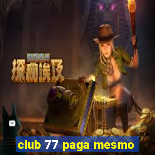 club 77 paga mesmo