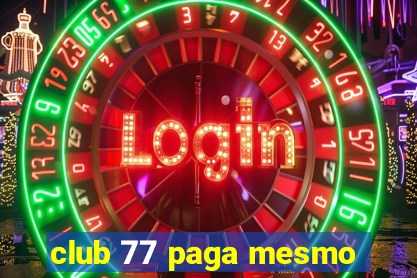 club 77 paga mesmo