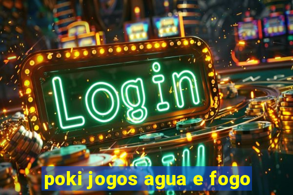 poki jogos agua e fogo