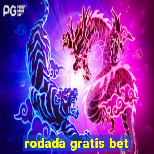 rodada gratis bet