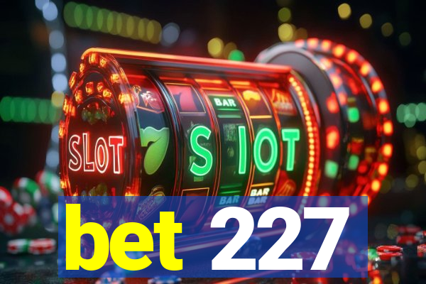 bet 227