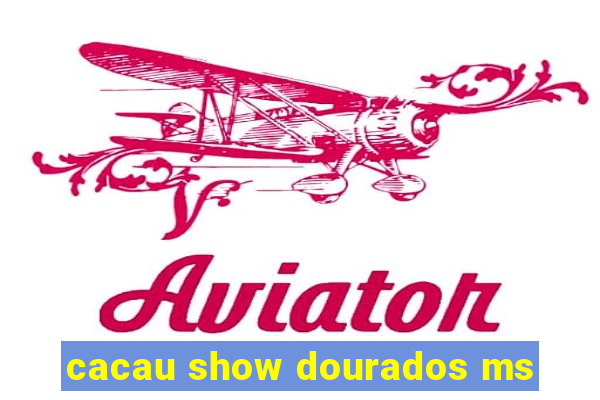 cacau show dourados ms