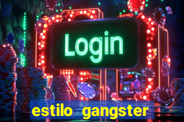 estilo gangster shopping popular