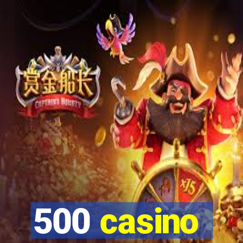 500 casino