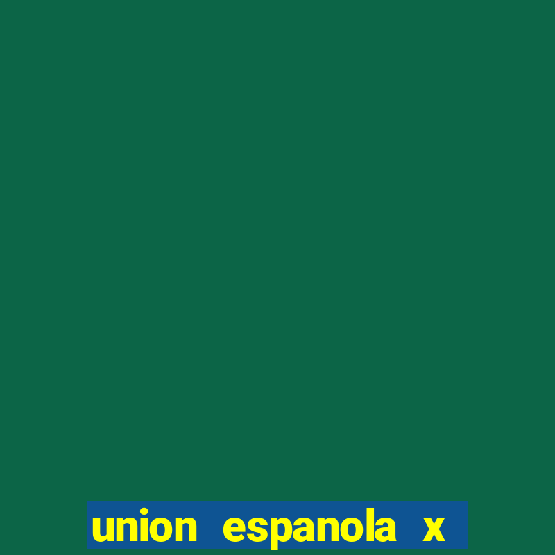 union espanola x universidad de chile