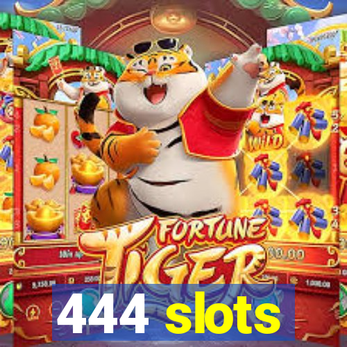 444 slots