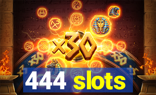 444 slots