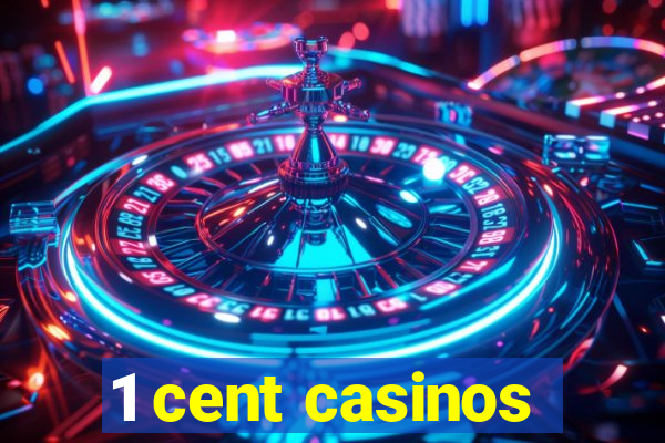 1 cent casinos