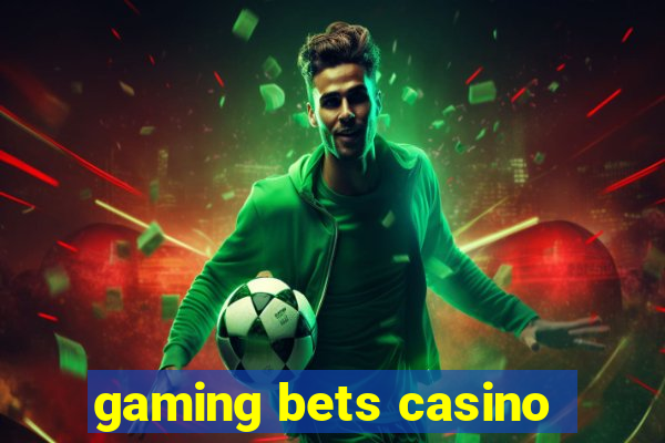 gaming bets casino