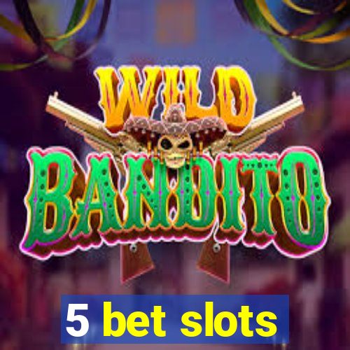 5 bet slots