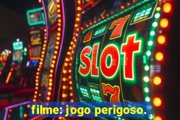 filme: jogo perigoso.