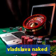 vladslava naked