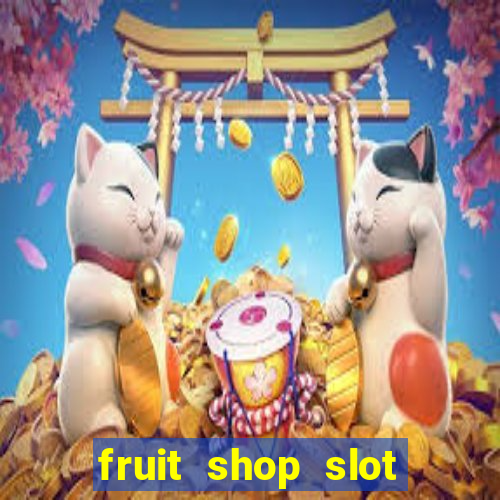 fruit shop slot dinheiro real