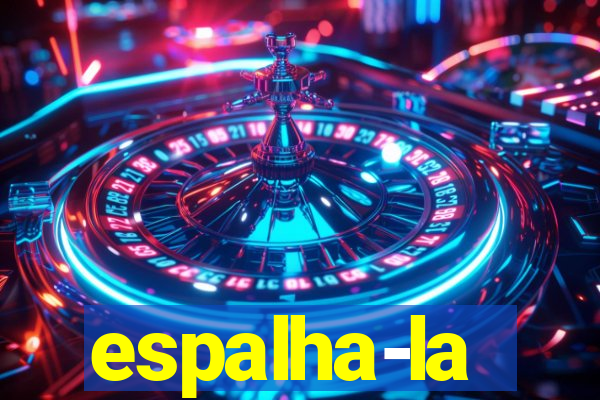 espalha-la