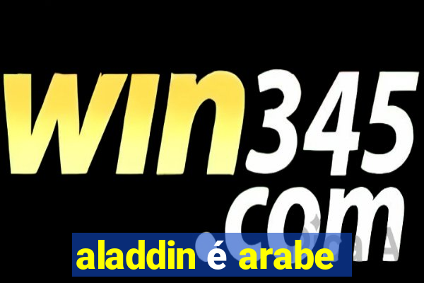 aladdin é arabe