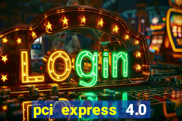 pci express 4.0 x16 slot