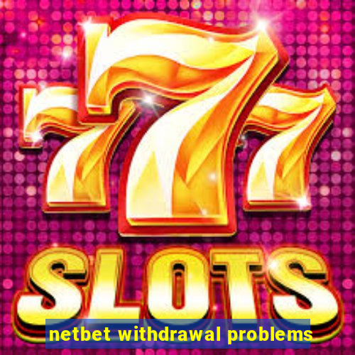 netbet withdrawal problems