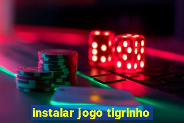 instalar jogo tigrinho