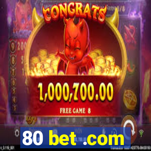 80 bet .com