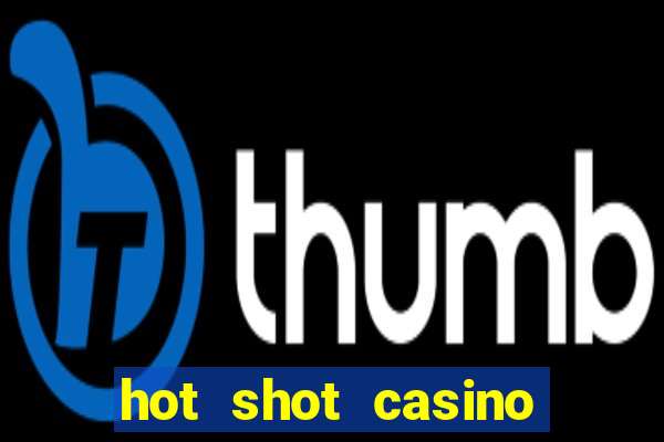 hot shot casino slot games