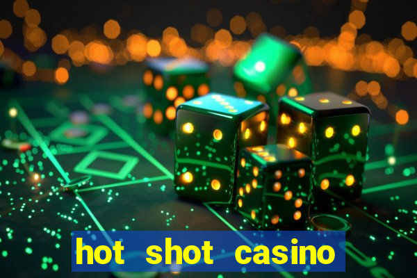 hot shot casino slot games