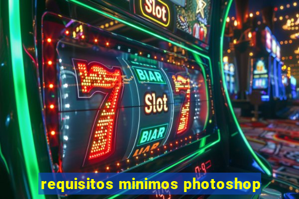 requisitos minimos photoshop