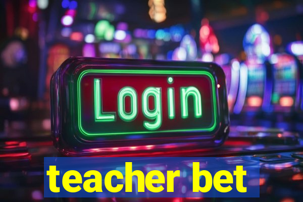 teacher bet