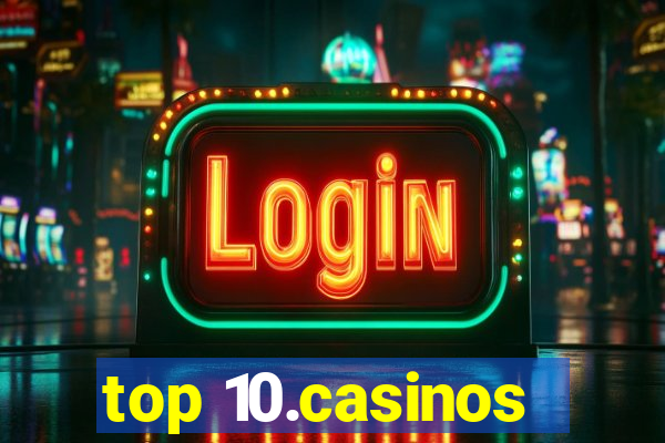 top 10.casinos