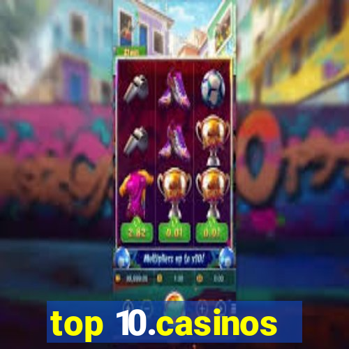 top 10.casinos