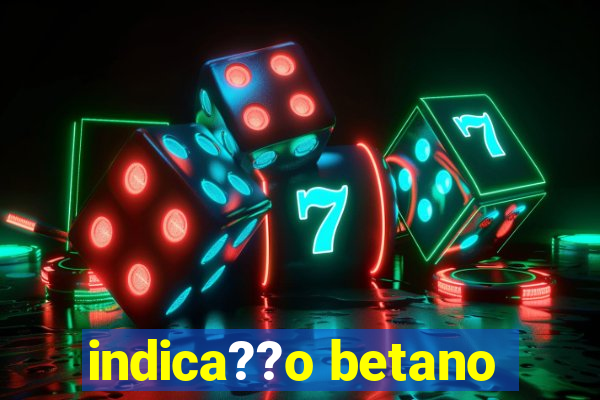 indica??o betano