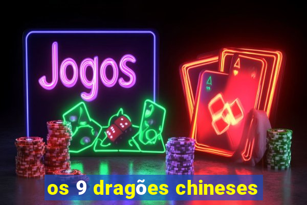 os 9 dragões chineses