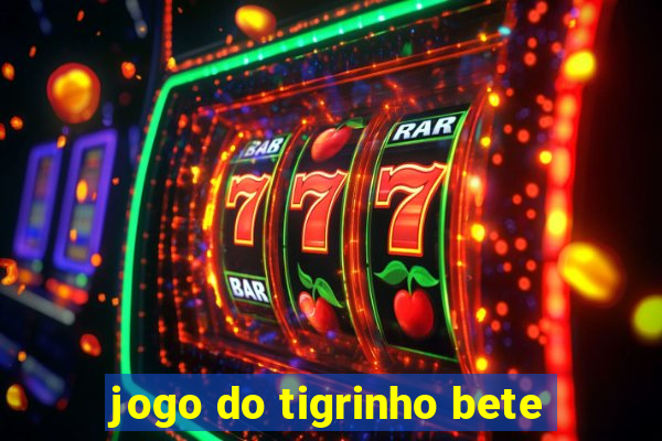 jogo do tigrinho bete