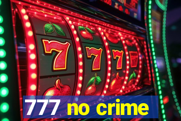 777 no crime