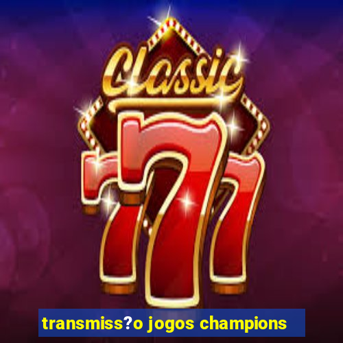 transmiss?o jogos champions