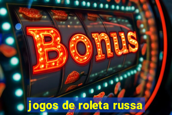 jogos de roleta russa