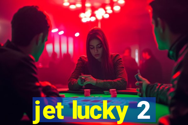 jet lucky 2