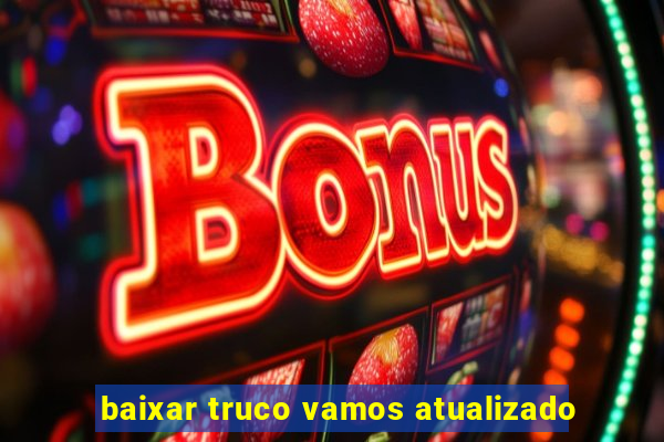 baixar truco vamos atualizado