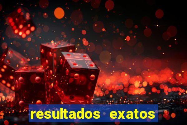 resultados exatos para jogos de hoje