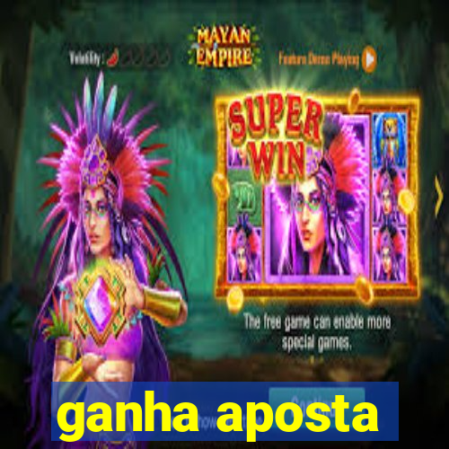 ganha aposta