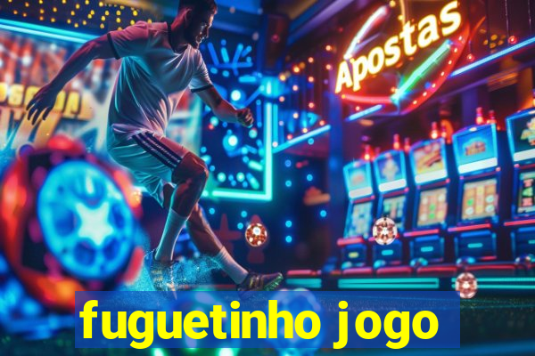 fuguetinho jogo