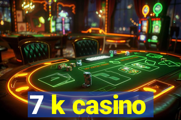 7 k casino