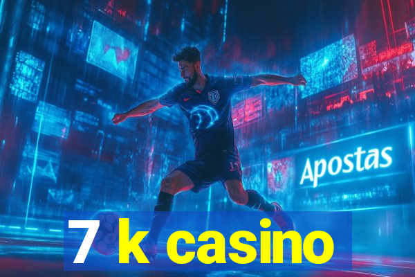 7 k casino